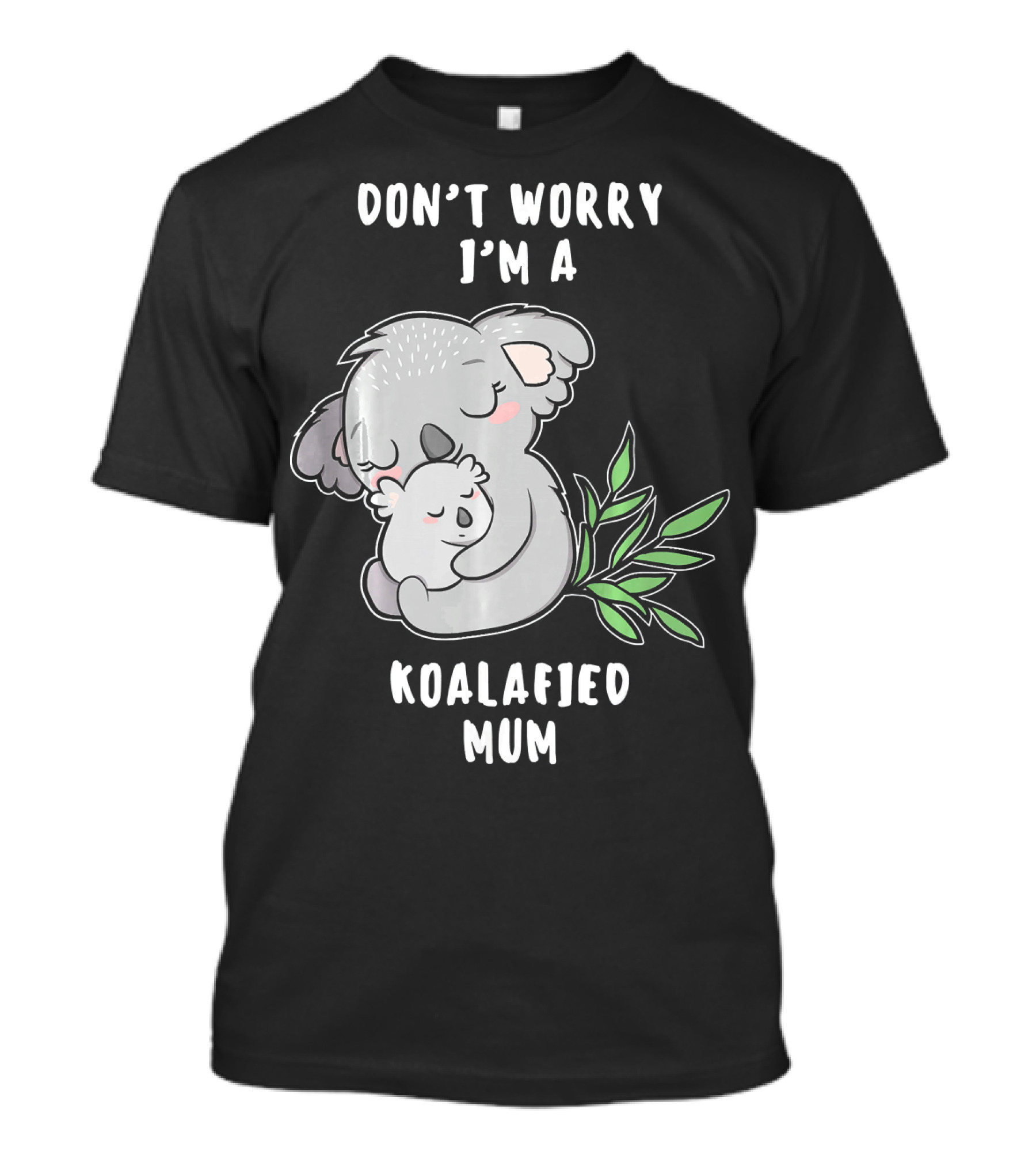 Don't Worry I'm A Koalafied Mum T-Shirt