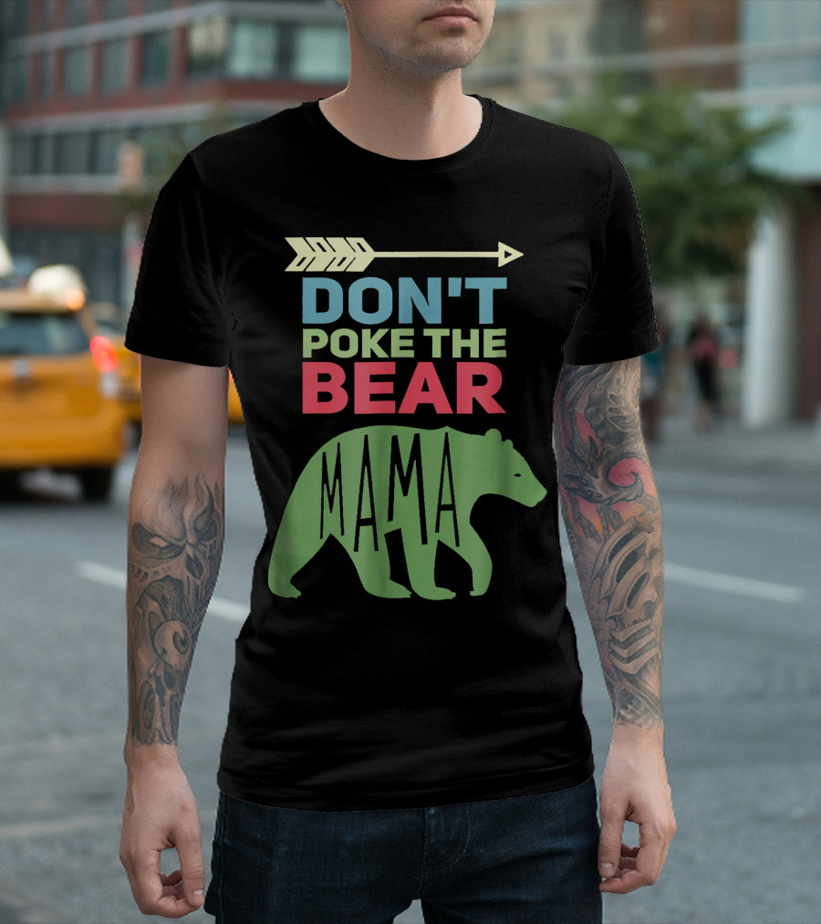 DON'T POKE THE BEAR MAMA T-Shirt