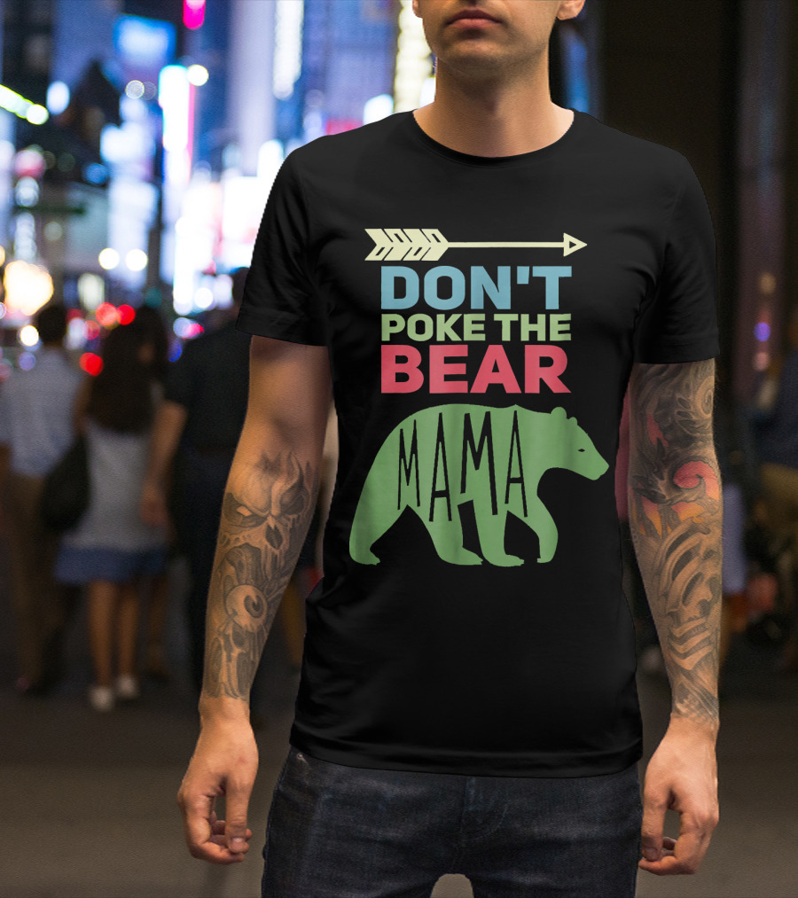 DON'T POKE THE BEAR MAMA T-Shirt