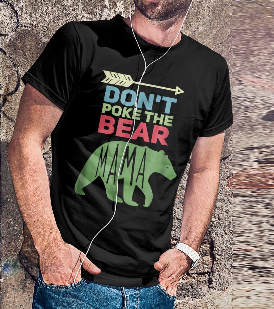 DON'T POKE THE BEAR MAMA T-Shirt