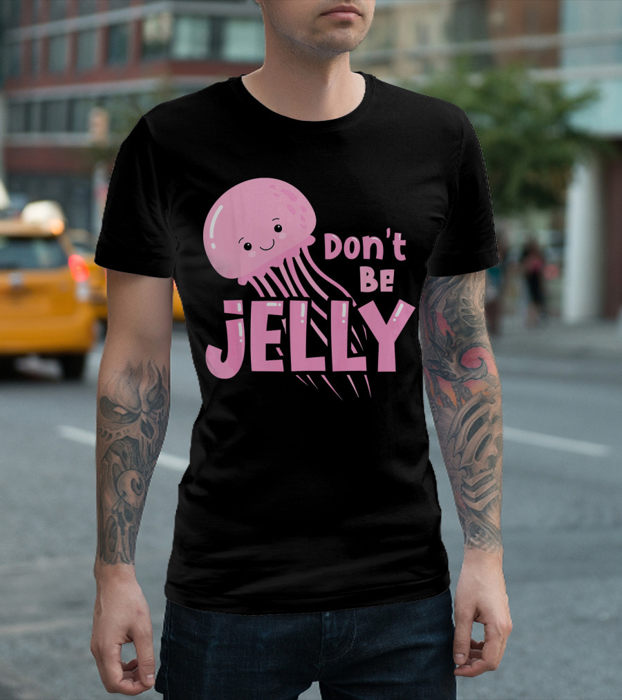 Don't Be Jelly Cute Jellyfish Pun T-Shirt