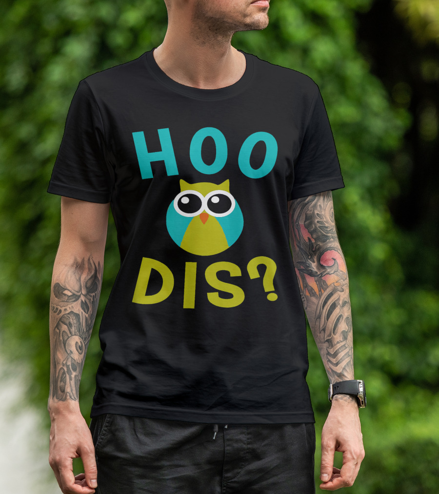Hoo Dis Owl Funny Who Dis T-Shirt