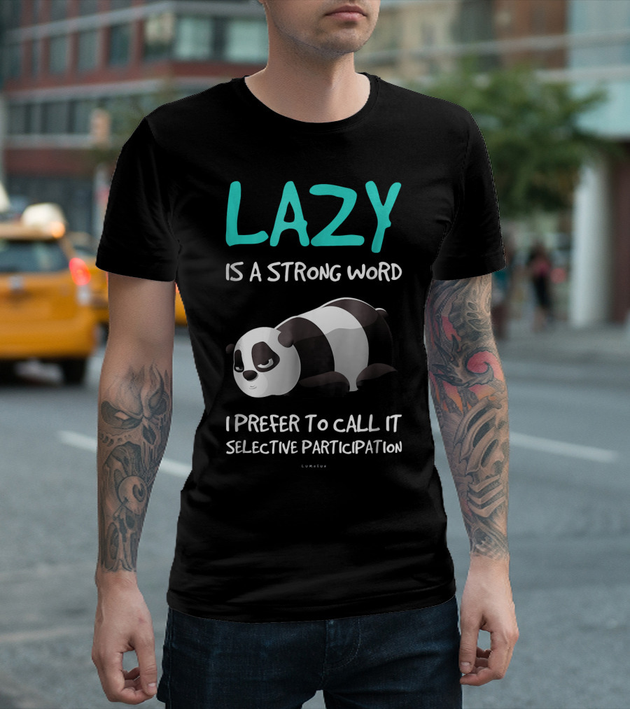 Lazy Is A Strong Word I Prefer To Call It Selective Participation Funny Panda T-Shirt