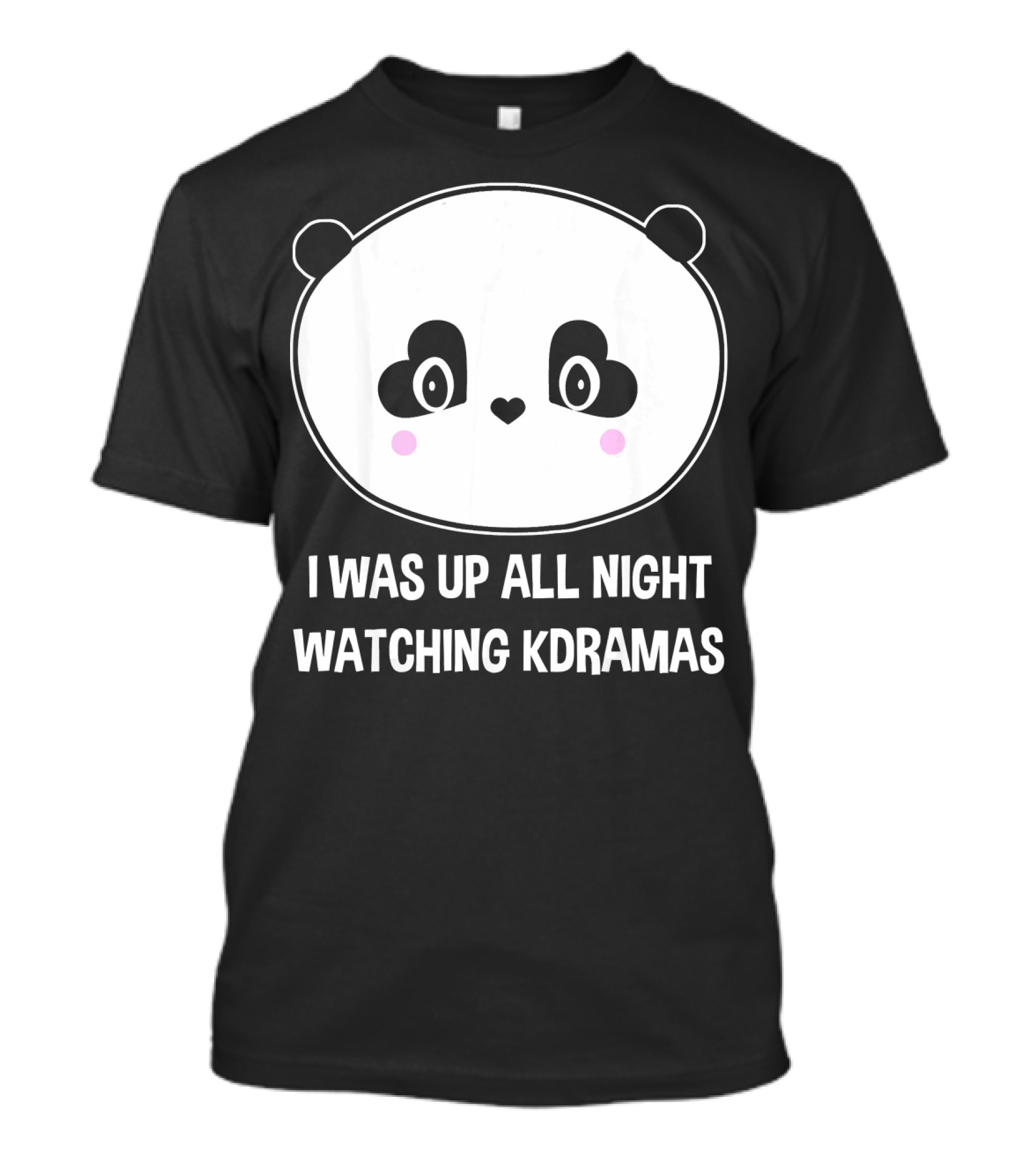 Cute Panda I Was Up All Night Watching K Dramas Funny Korean K Pop T-Shirt