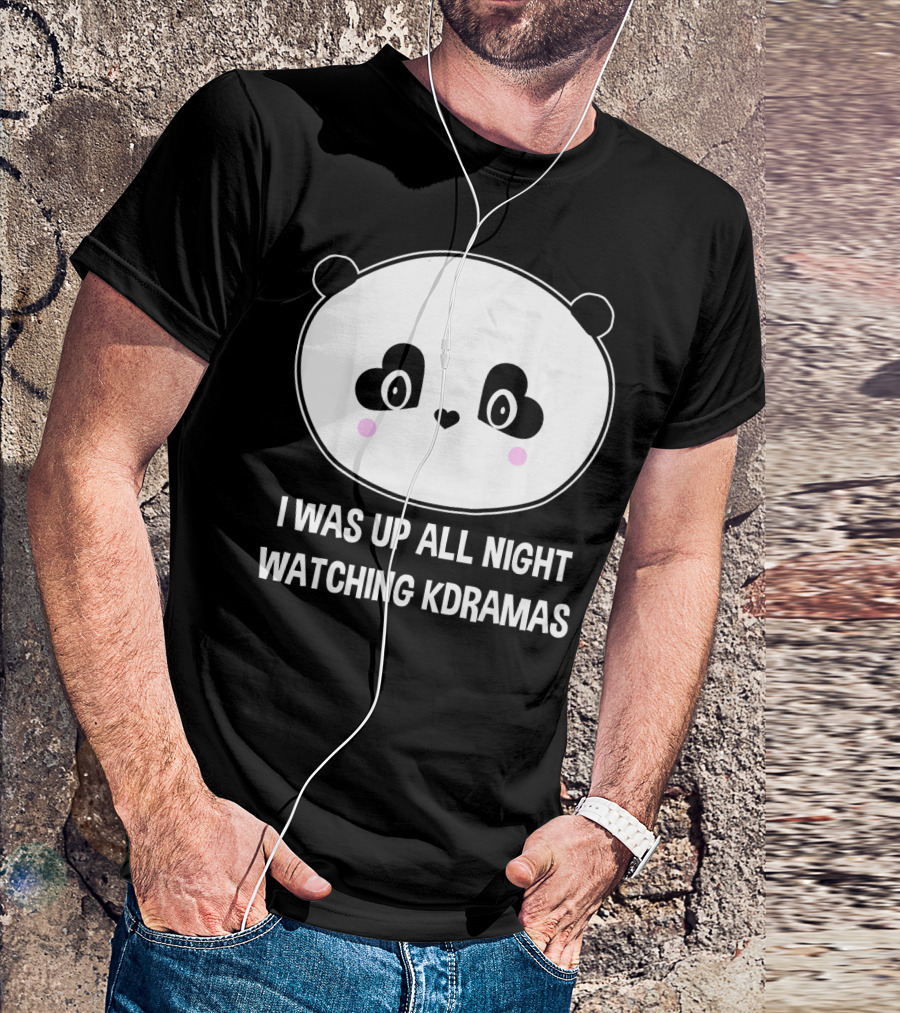 Cute Panda I Was Up All Night Watching K Dramas Funny Korean K Pop T-Shirt
