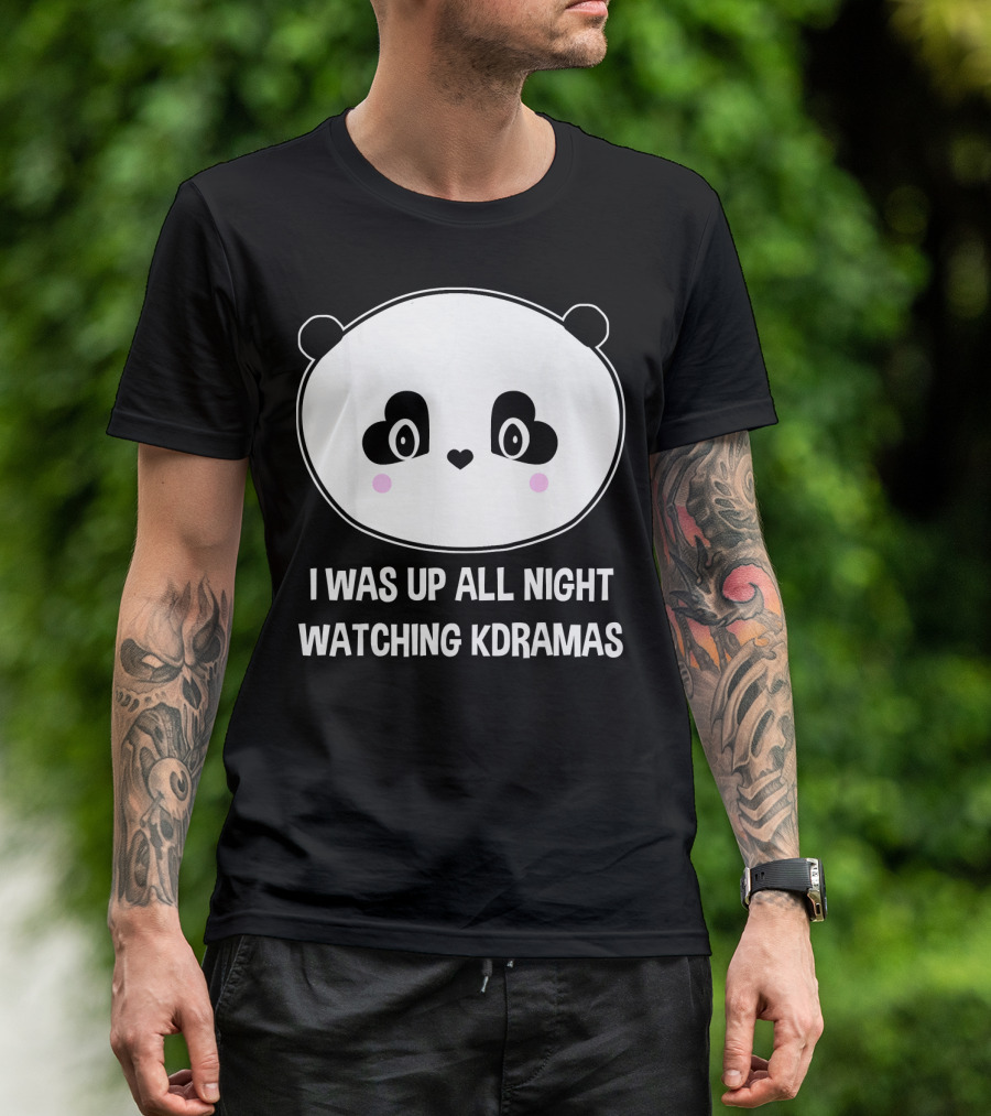 Cute Panda I Was Up All Night Watching K Dramas Funny Korean K Pop T-Shirt