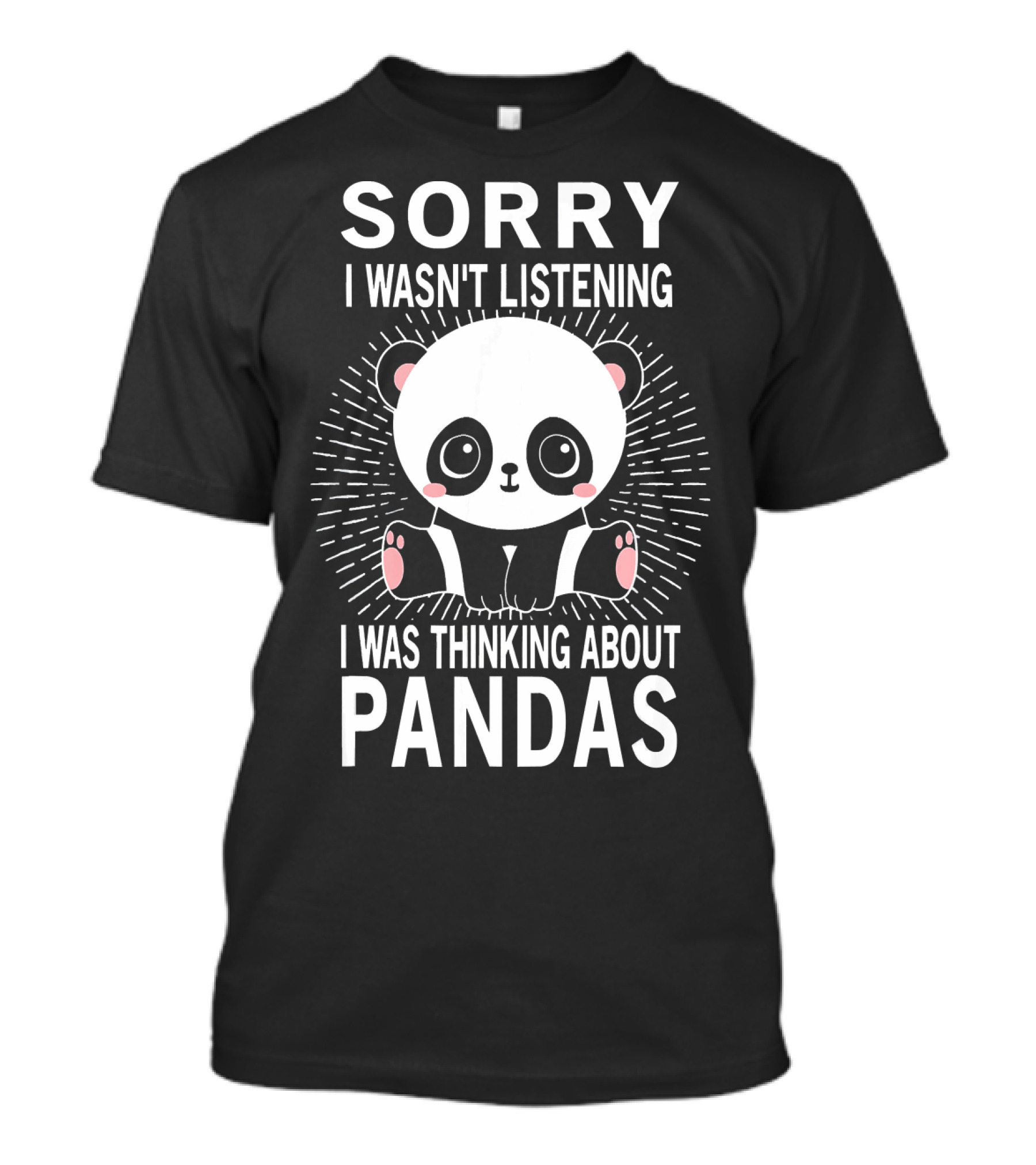 Sorry I Wasn't Listening I Was Thinking About Pandas T-Shirt