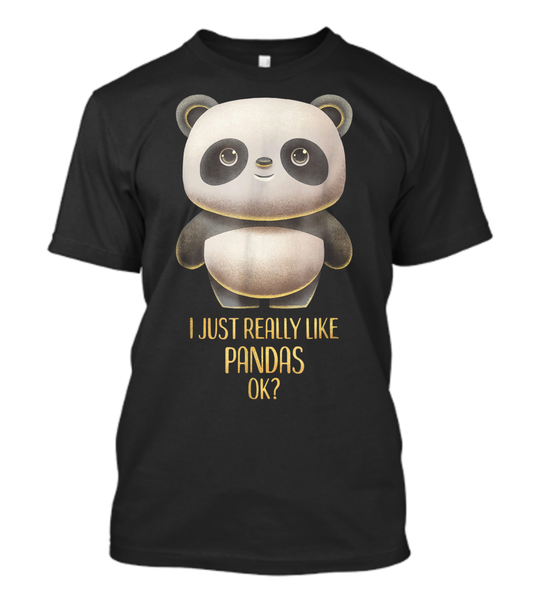 I Just Really Like Pandas OK? T-Shirt