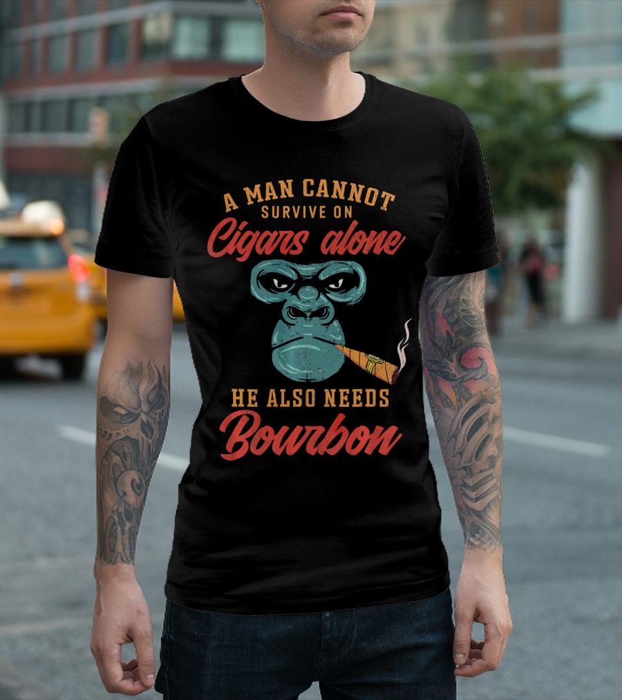 A Man Cannot Survive On Cigars Alone He Also Needs Bourbon T-Shirt