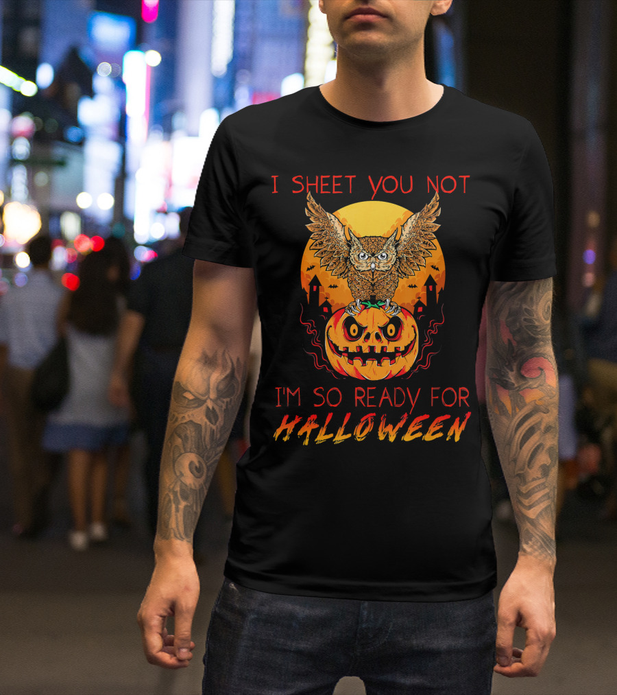 I Sheet You Not I'm So Ready For Halloween Owl On Jack-O'-Lantern T-Shirt