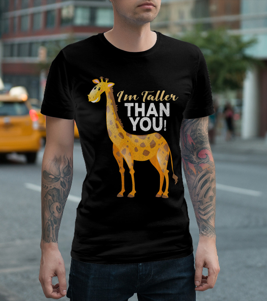 I'm Taller Than You Giraffe T-Shirt