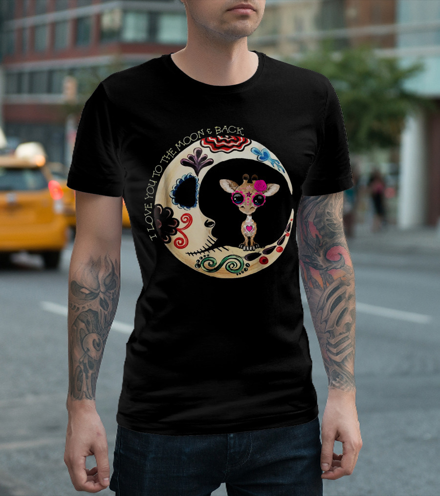 Giraffe Sugar Skull Love You To The Moon And Back T-Shirt