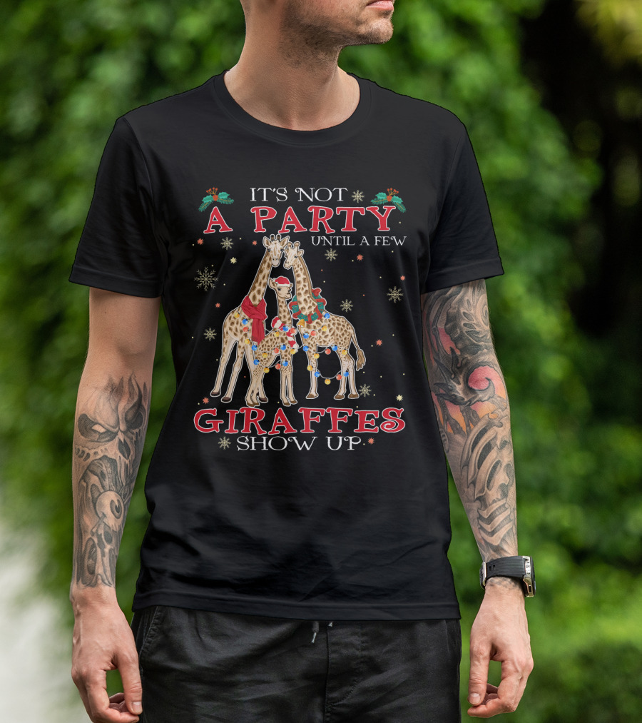 It's Not A Party Until A Few Giraffes Show Up T-Shirt