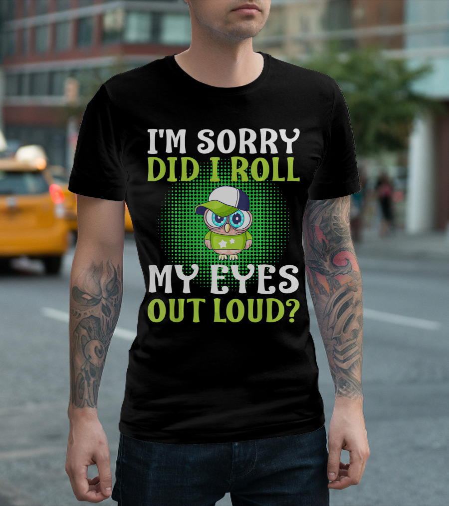 I'm Sorry Did I Roll My Eyes Out Loud Cartoon Owl with Hat T-Shirt