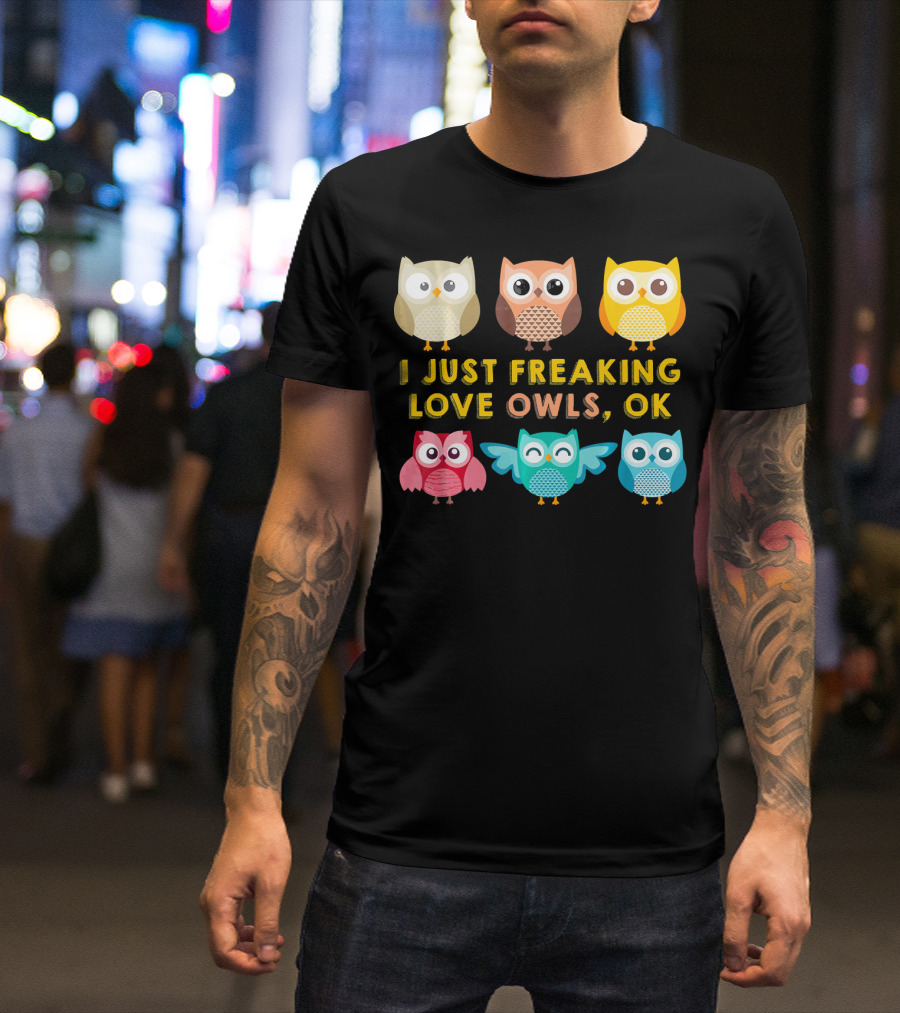 I Just Freaking Love Owls OK Cute Colorful T-Shirt