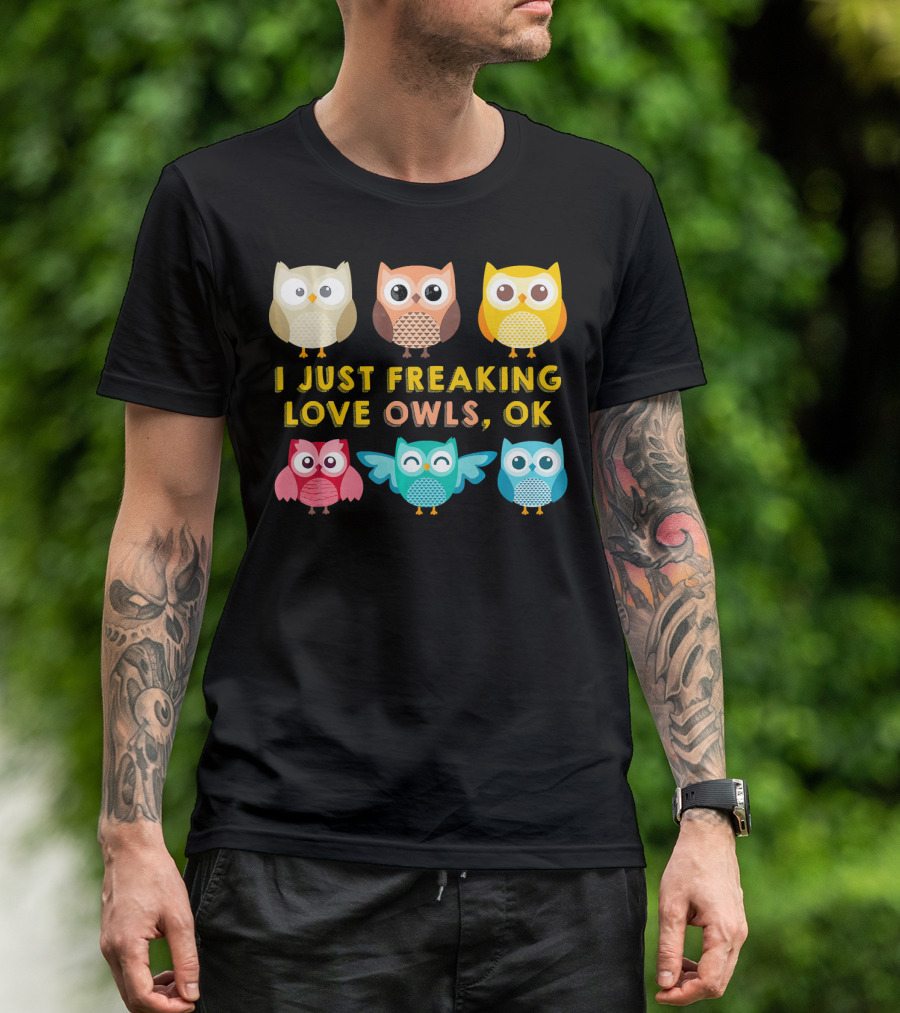 I Just Freaking Love Owls OK Cute Colorful T-Shirt