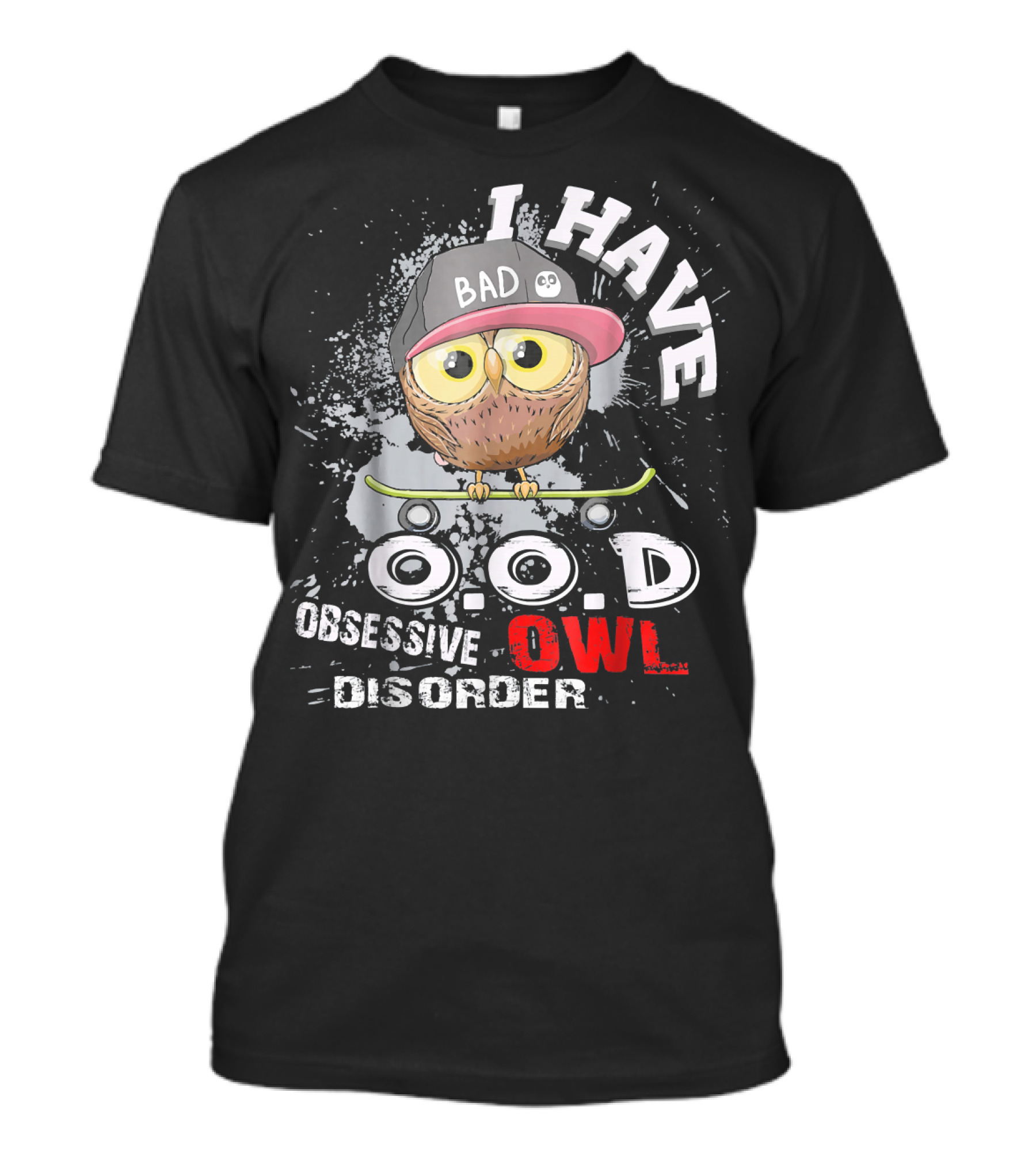 I HAVE O.O.D OBSESSIVE OWL DISORDER BAD HAT SKATEBOARD SPLATTER BACKGROUND T-Shirt