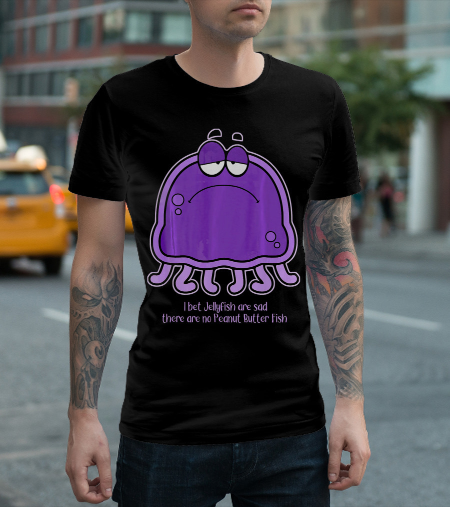 I Bet Jellyfish Are Sad There Are No Peanut Butter Fish T-Shirt