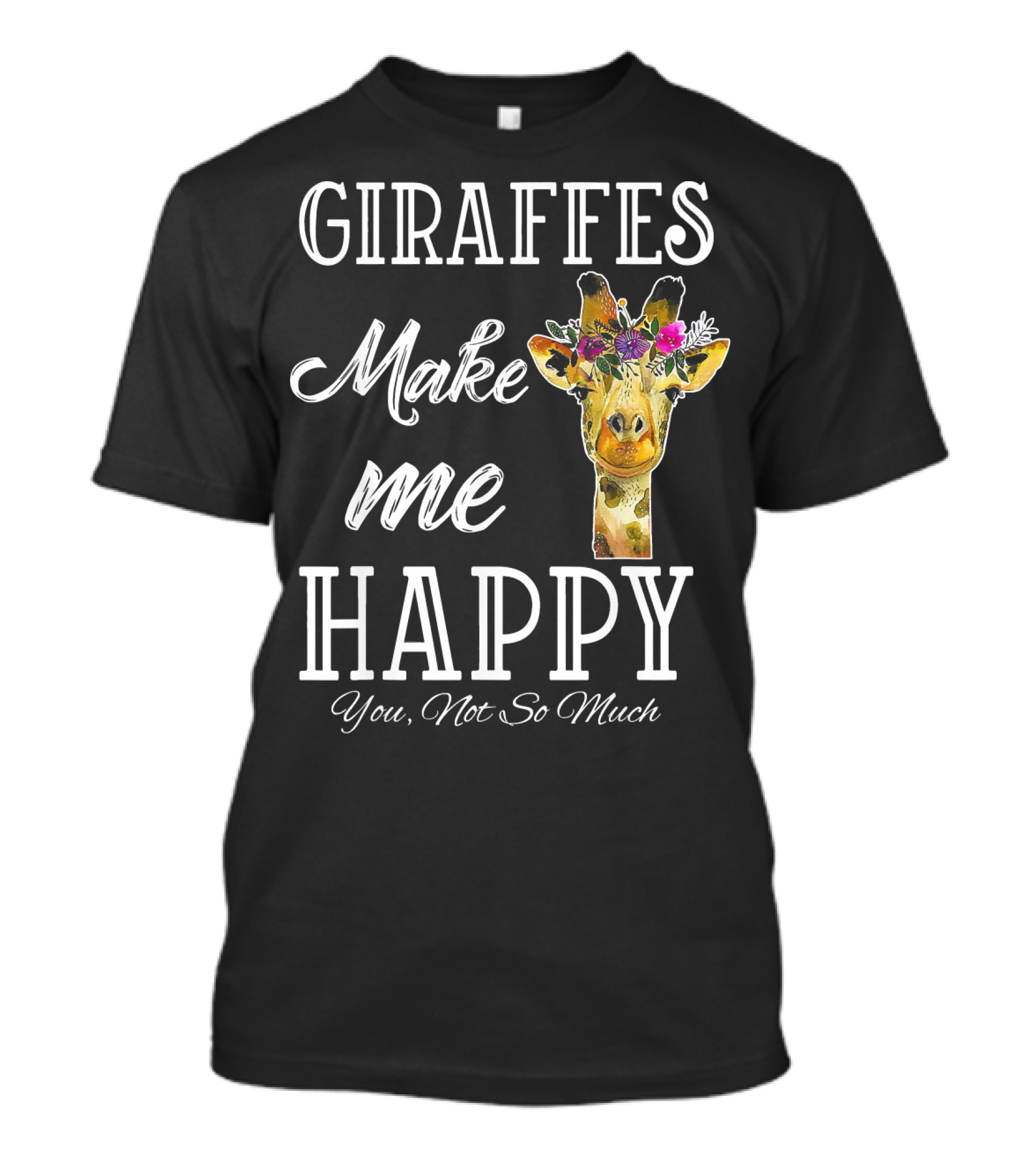 Giraffes Make Me Happy You Not So Much Floral Crown T-Shirt