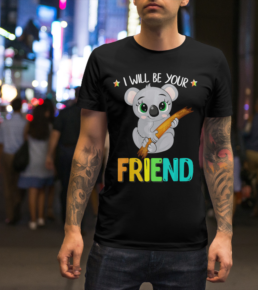 I Will Be Your Friend Koala Anti-Bullying Message T-Shirt