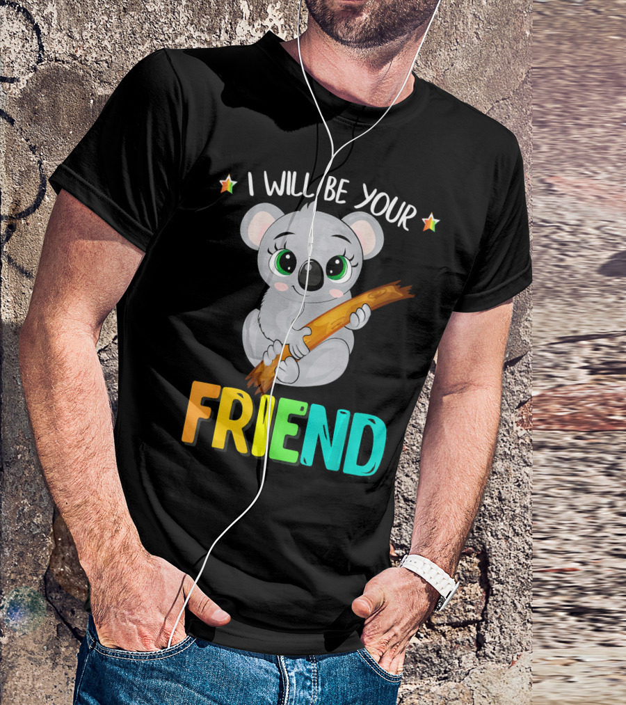 I Will Be Your Friend Koala Anti-Bullying Message T-Shirt