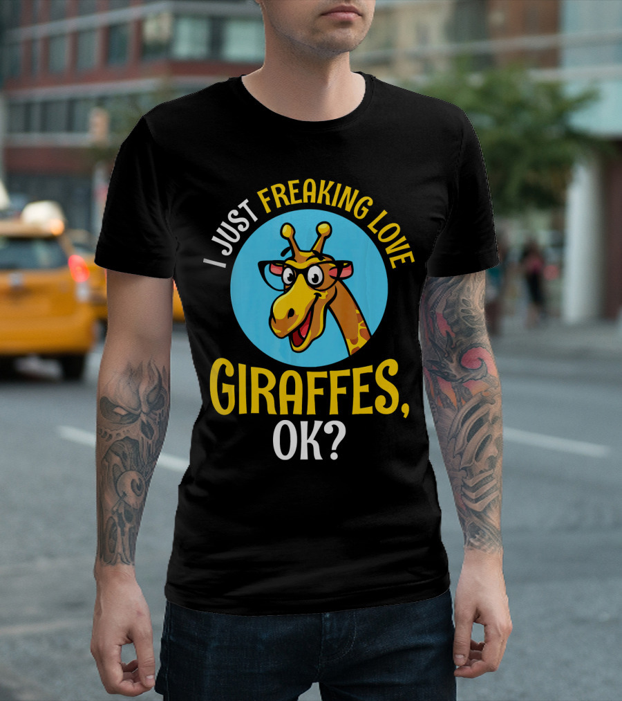 I Just Freaking Love Giraffes, OK? T-Shirt
