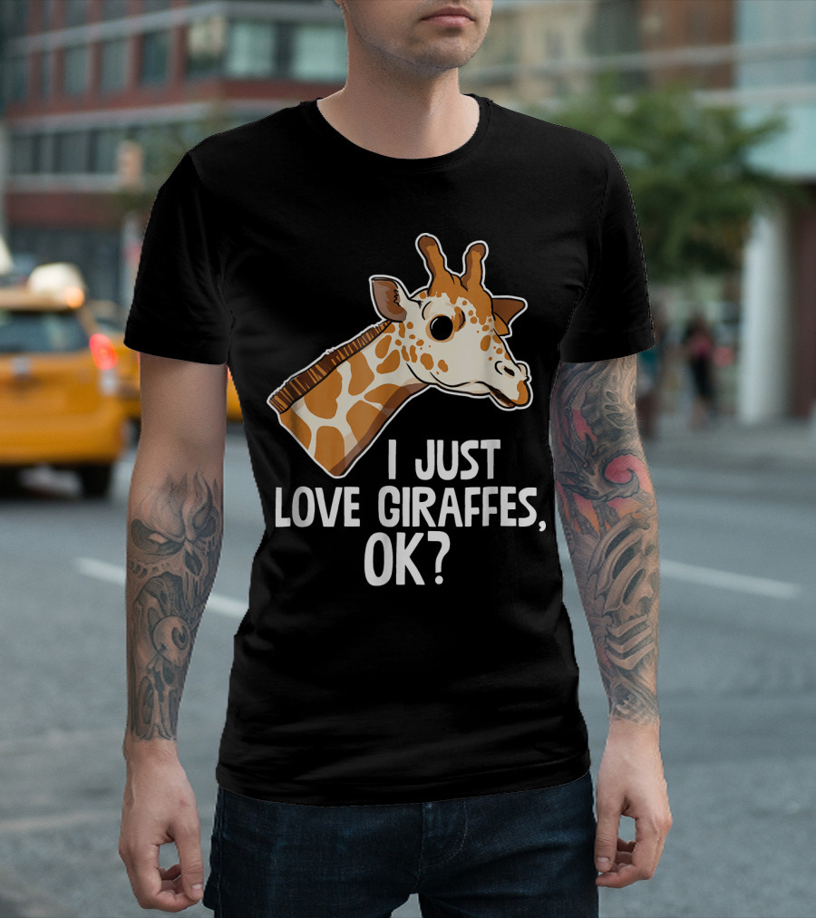I Just Love Giraffes OK Cute Funny Zoo T-Shirt