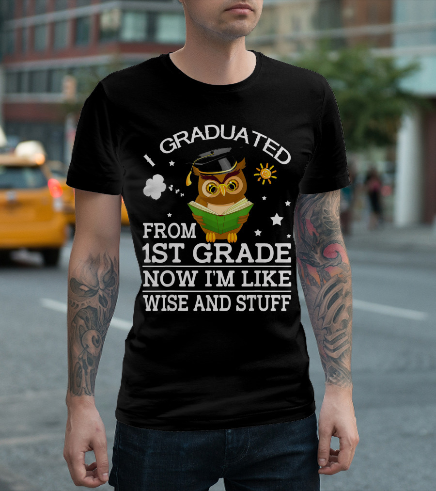 I Graduated From 1st Grade Now I'm Like Wise And Stuff Owl T-Shirt