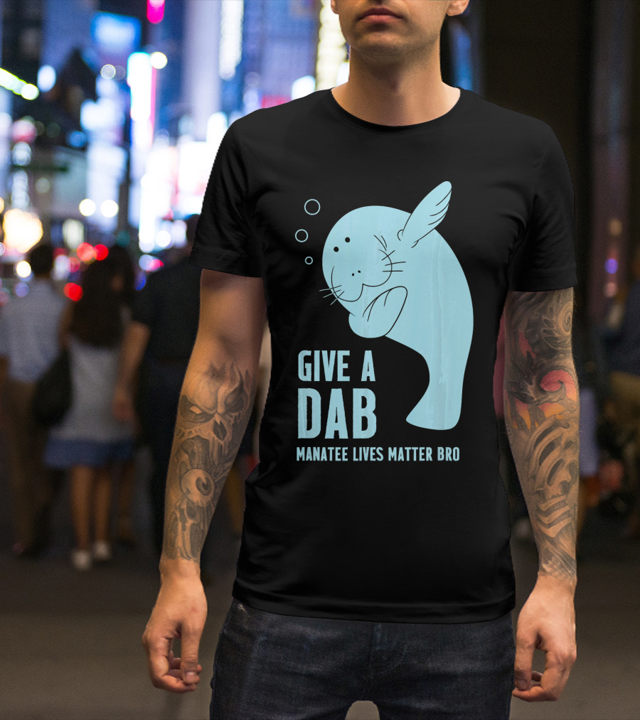 Give A Dab Manatee Lives Matter Bro T-Shirt