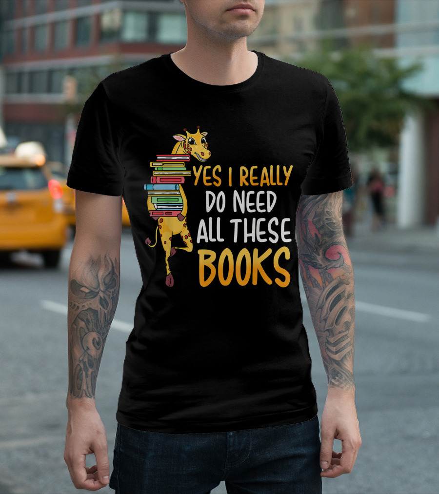 Yes I Really Do Need All These Books Giraffe Funny Reading Library T-Shirt