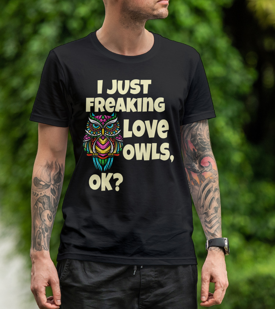 I Just Freaking Love Owls Ok Colorful Stylized Owl T-Shirt