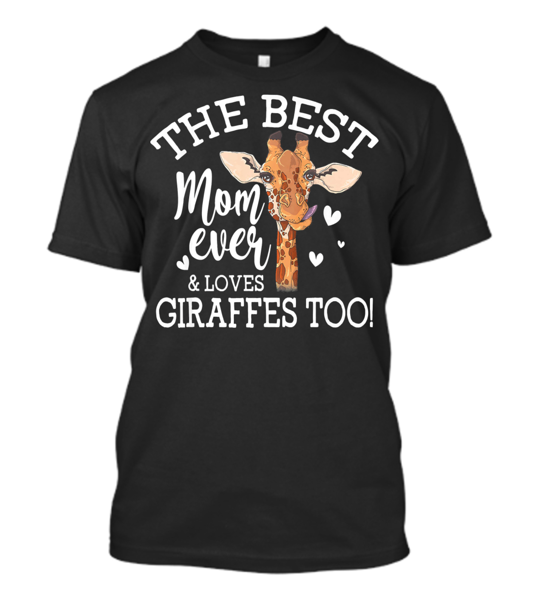 The Best Mom Ever And Loves Giraffes Too T-Shirt