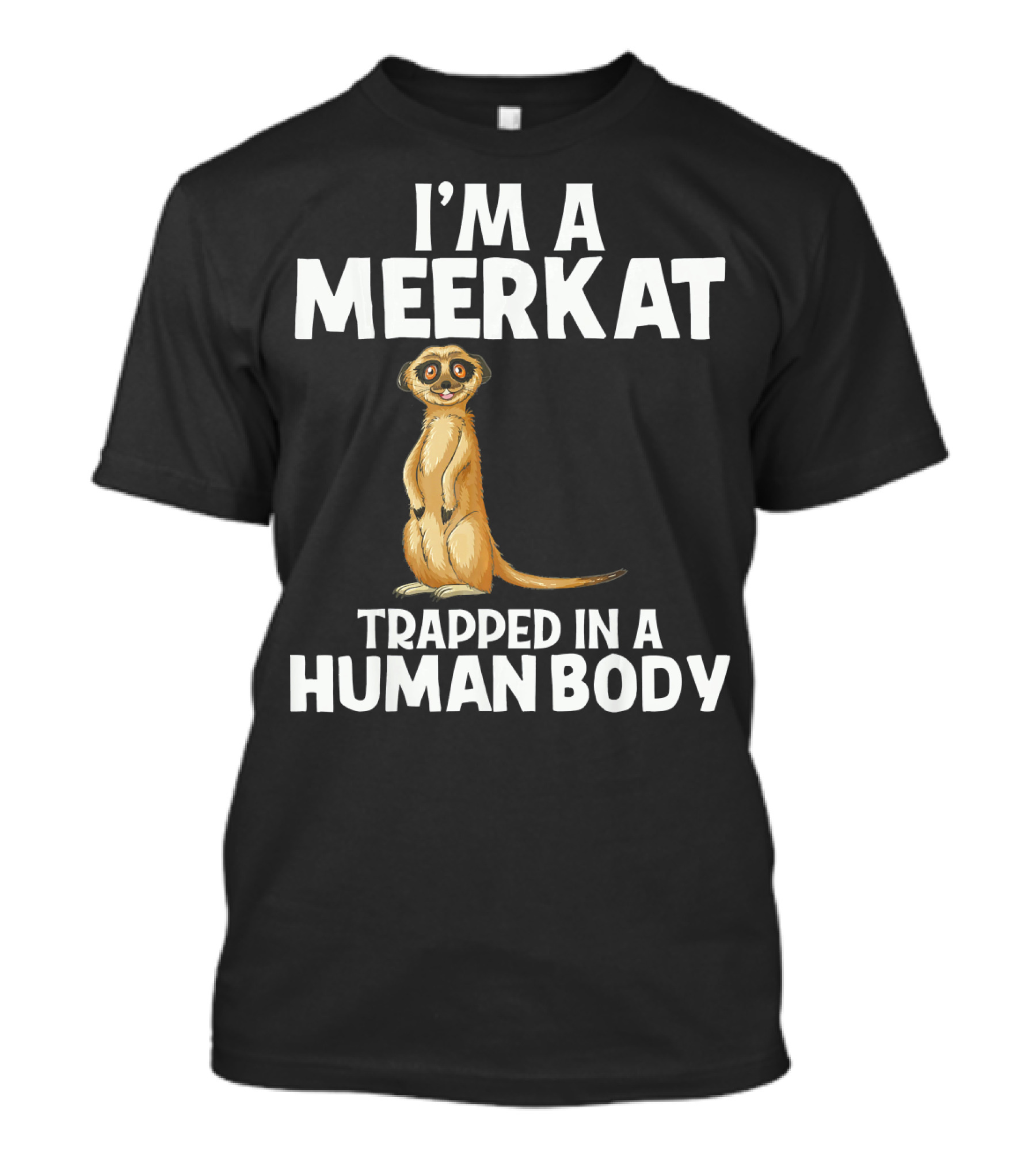 I'm A Meerkat Trapped In A Human Body Funny Zoo Animal T-Shirt