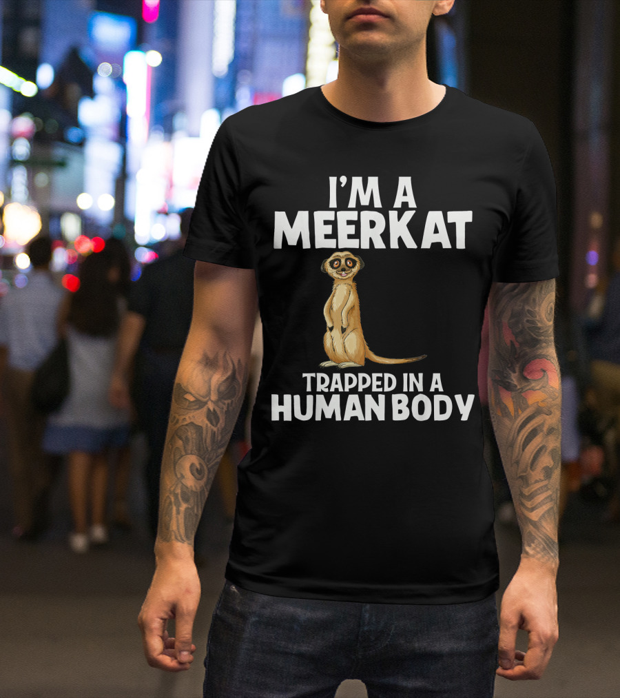 I'm A Meerkat Trapped In A Human Body Funny Zoo Animal T-Shirt