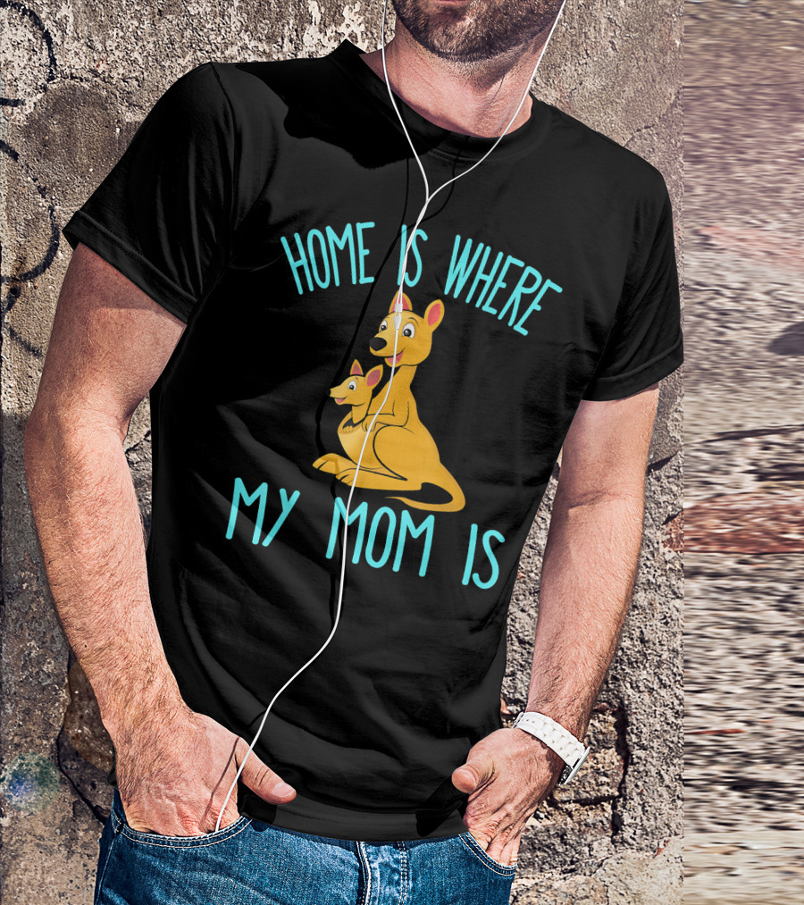 Home Is Where My Mom Is With Cute Kangaroo Mom And Joey T-Shirt