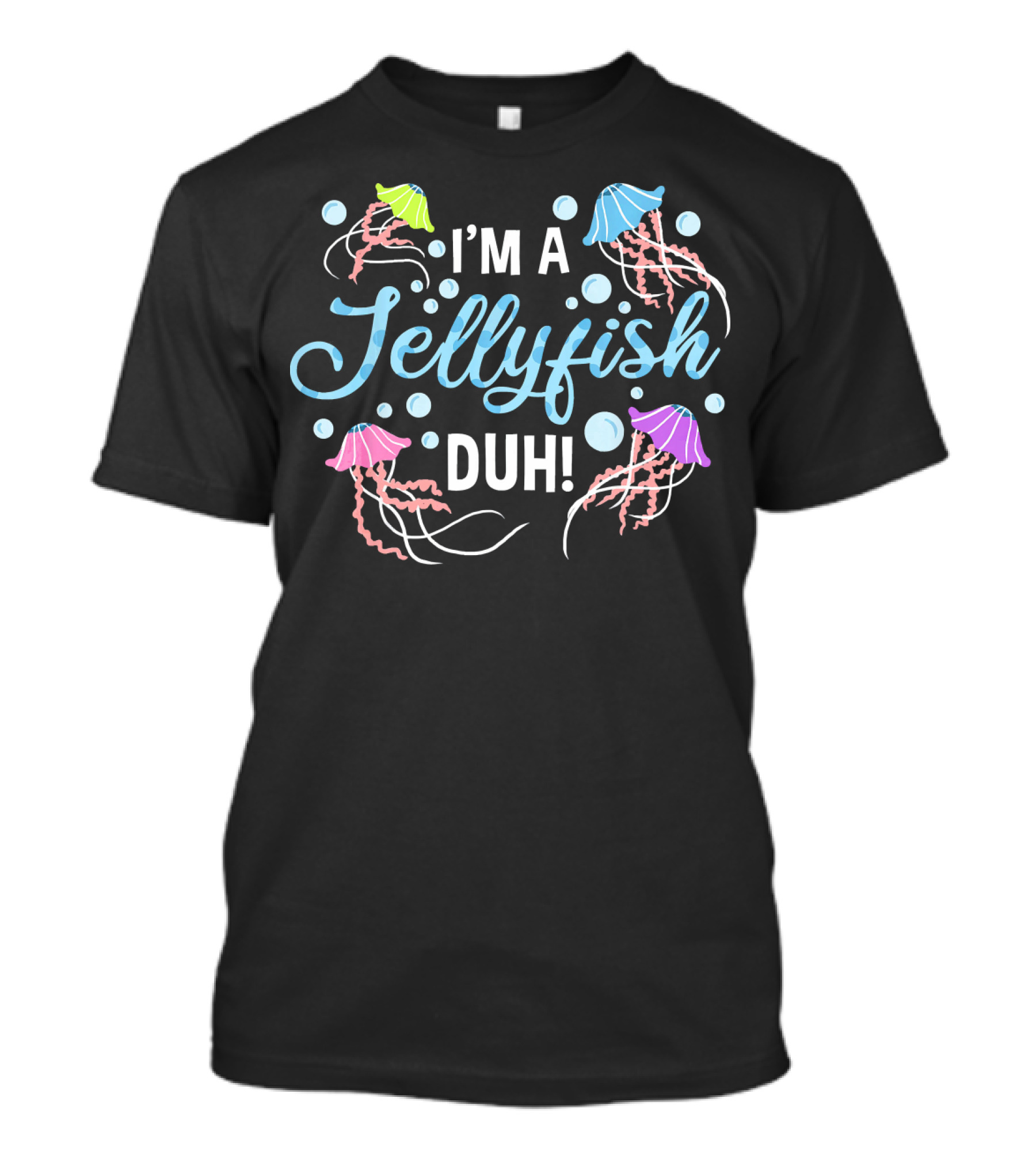 I'm A Jellyfish Duh Jellyfish And Bubbles Colorful T-Shirt