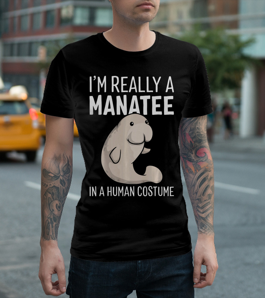 I'm Really A Manatee In A Human Costume T-Shirt