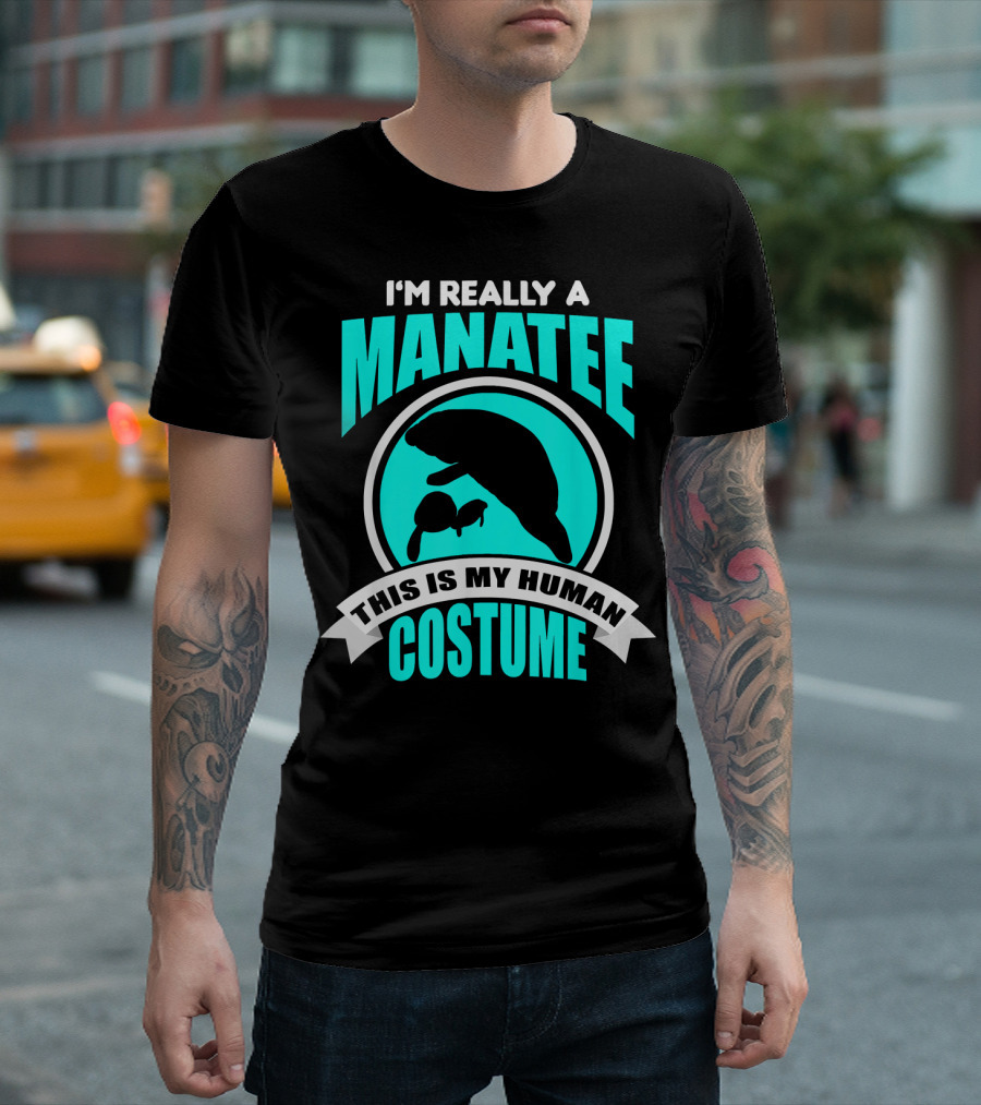 I'm Really A Manatee This Is My Human Costume T-Shirt