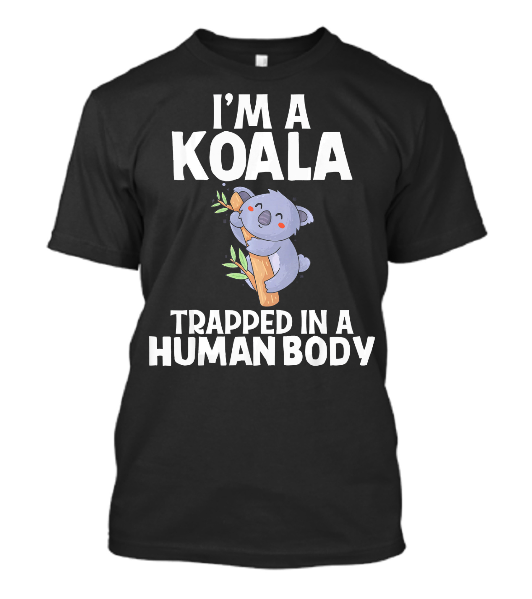 I'm A Koala Trapped In A Human Body Funny Animal Lover Women T-Shirt