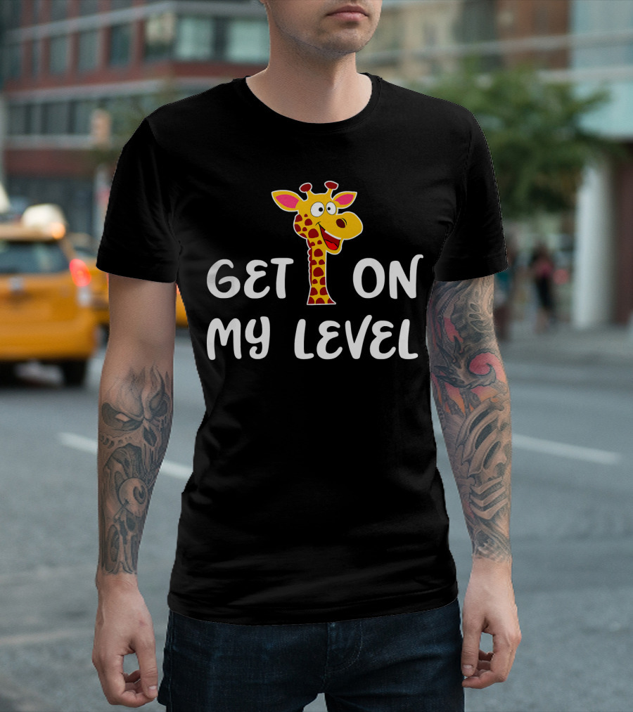 Get On My Level Giraffe Zoo Animal T-Shirt