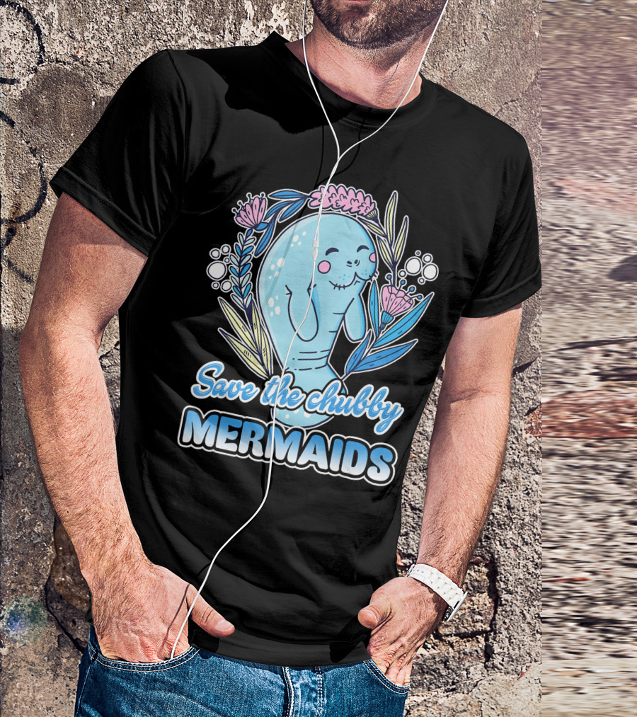Save The Chubby Mermaids Manatee Cute Manatee T-Shirt