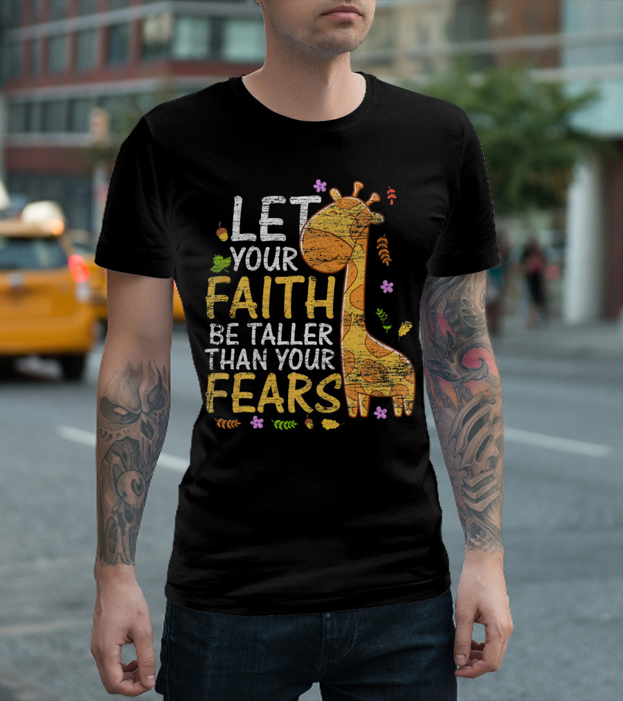 Let Your Faith Be Taller Than Your Fears Giraffe with Leaves and Flowers T-Shirt