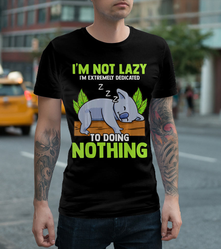 I'M NOT LAZY I'M EXTREMELY DEDICATED TO DOING NOTHING Koala Zzz T-Shirt