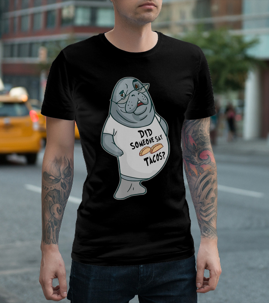 Manatee Did Someone Say Tacos T-Shirt
