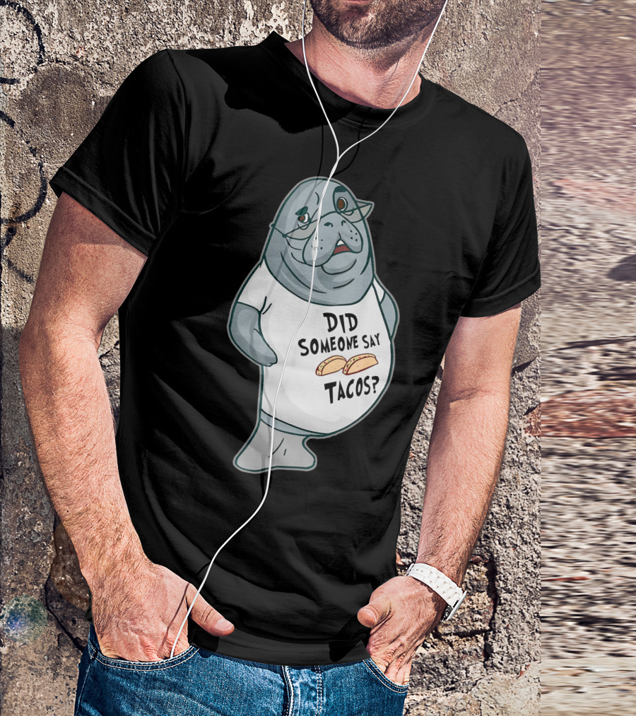 Manatee Did Someone Say Tacos T-Shirt