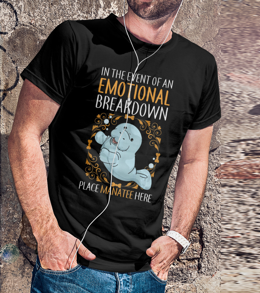 In The Event Of An Emotional Breakdown Place Manatee Here T-Shirt