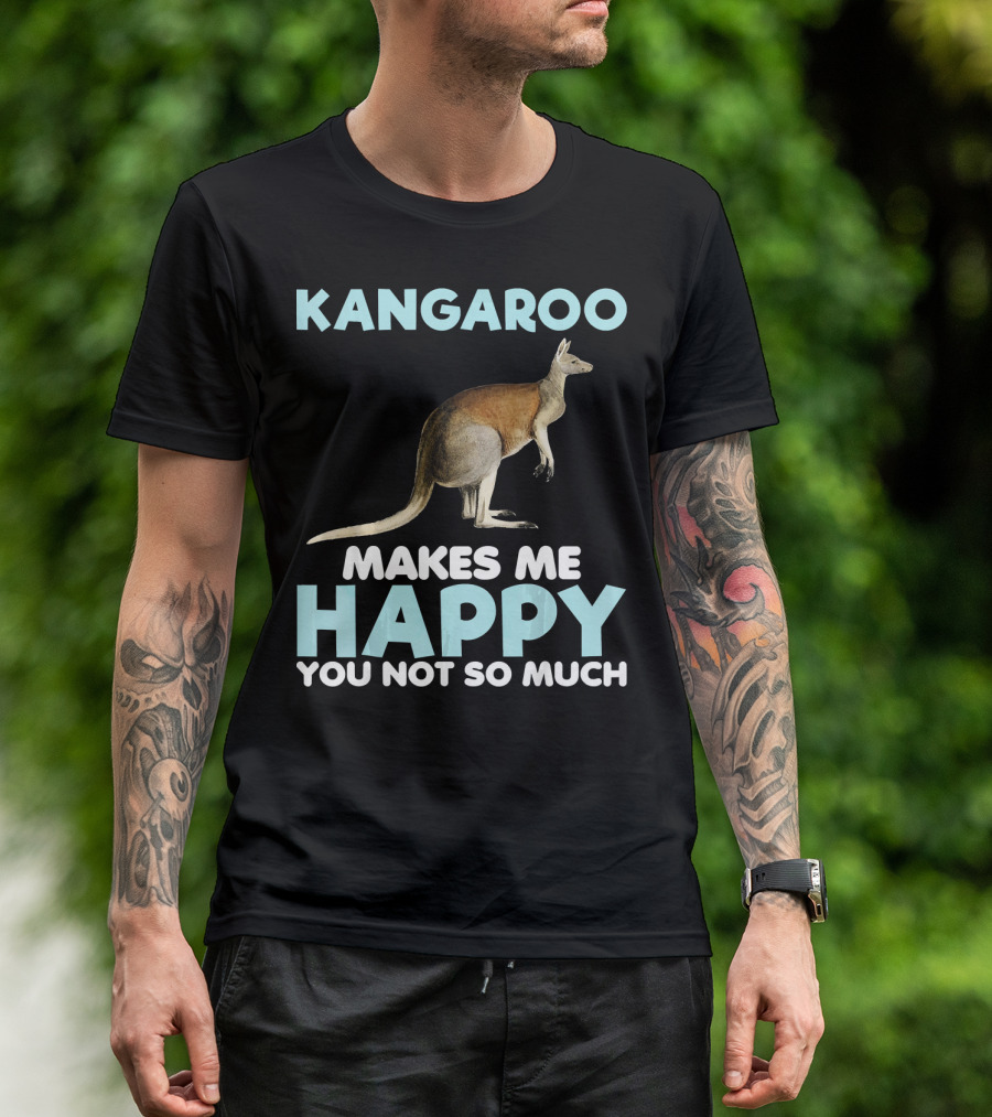 Kangaroo Makes Me Happy You Not So Much T-Shirt
