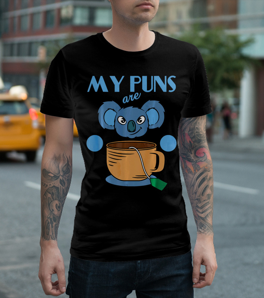 Koala Lover My Puns Are Koala With Cute Koala And Tea Cup T-Shirt