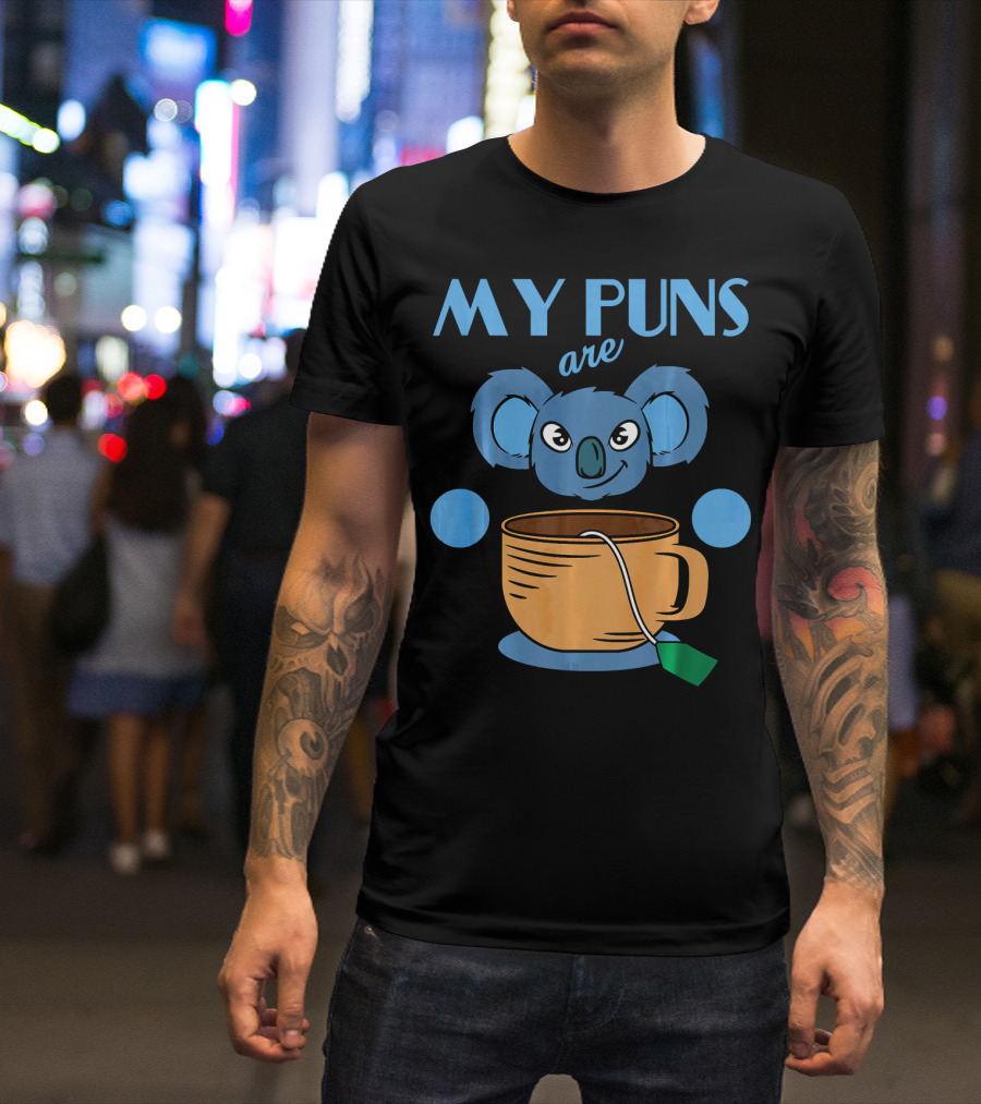 Koala Lover My Puns Are Koala With Cute Koala And Tea Cup T-Shirt