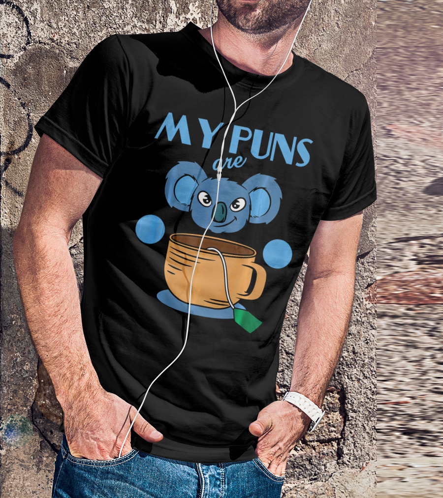 Koala Lover My Puns Are Koala With Cute Koala And Tea Cup T-Shirt